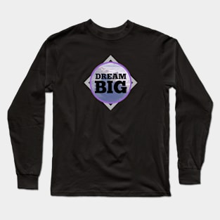 Dream BIG Long Sleeve T-Shirt